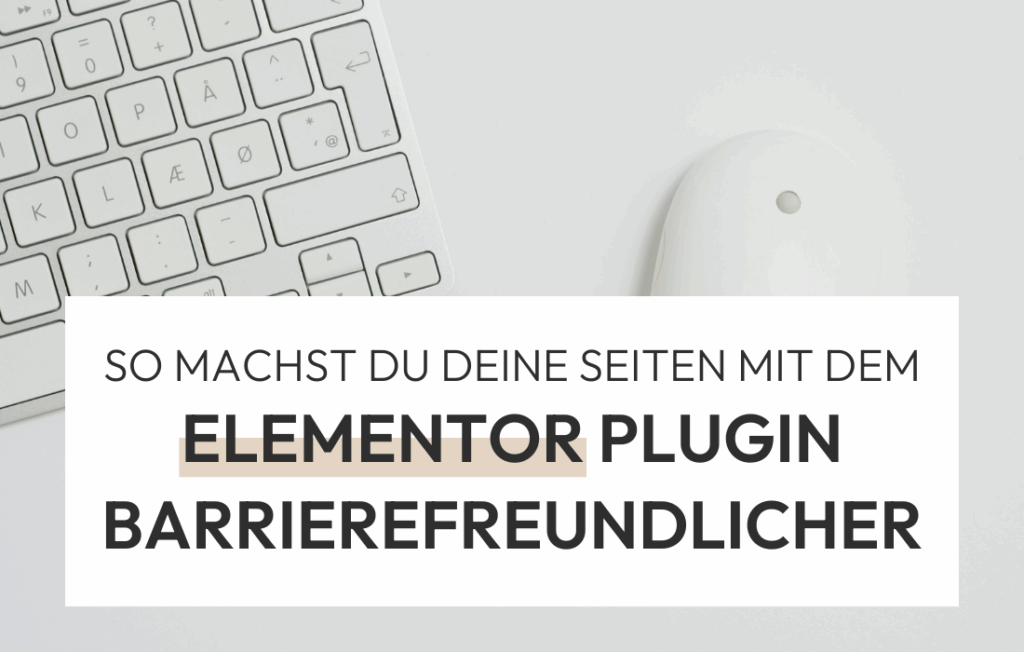 Barrierefreiheit im Elementor Pagebuilder: 7 Tipps für deine Website