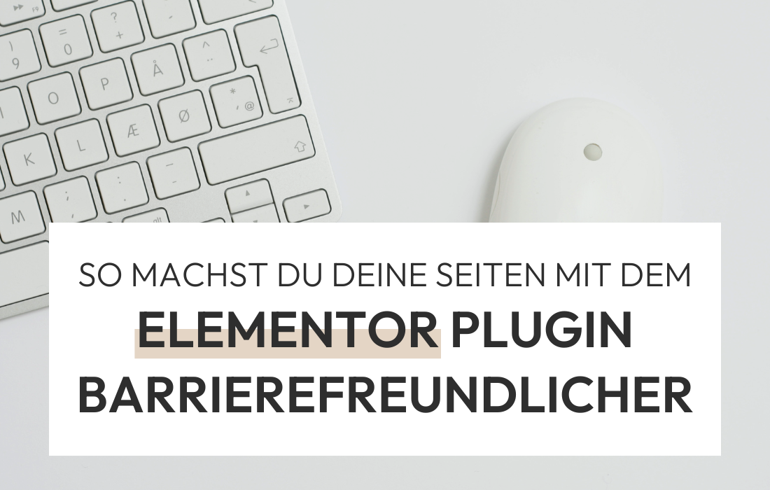 Barrierefreiheit im Elementor Pagebuilder: 7 Tipps für deine Website