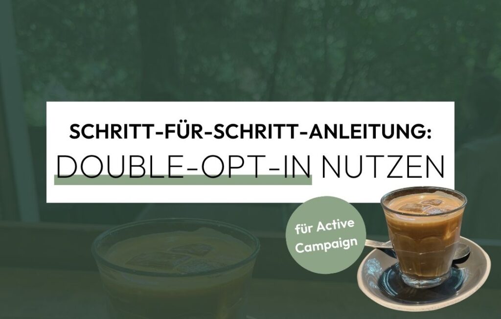 Double-Opt-In einrichten in ActiveCampaign muss nicht kompliziert sein - in dieser Anleitung zeig ich dir Schritt für Schritt, wie du dein DOI in unter 30 Minuten DSGVO-konform aufsetzt